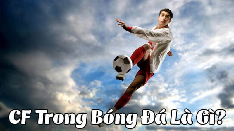CF là gì trong bóng đá? CF là gì trong bóng đá?